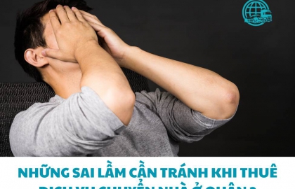 Những Sai Lầm Cần Tránh Khi Thuê Dịch Vụ Chuyển Nhà Ở Quận 2
